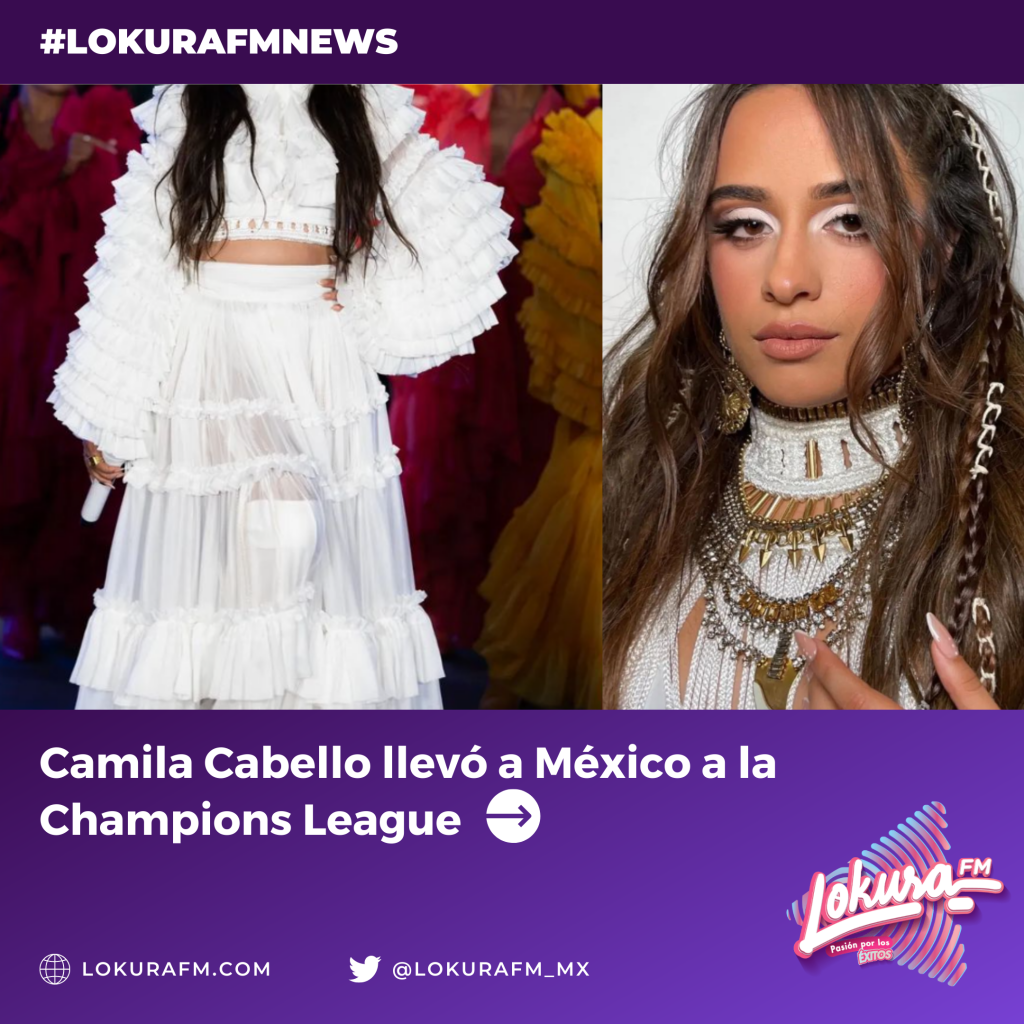 Camila Cabello llevó a México a la Champions League