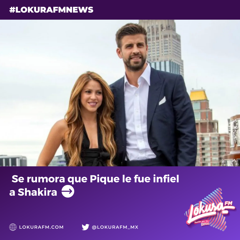 Se rumora que Pique le fue infiel a Shakira